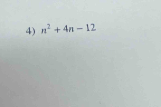 4) $n^2 + 4n - 12$