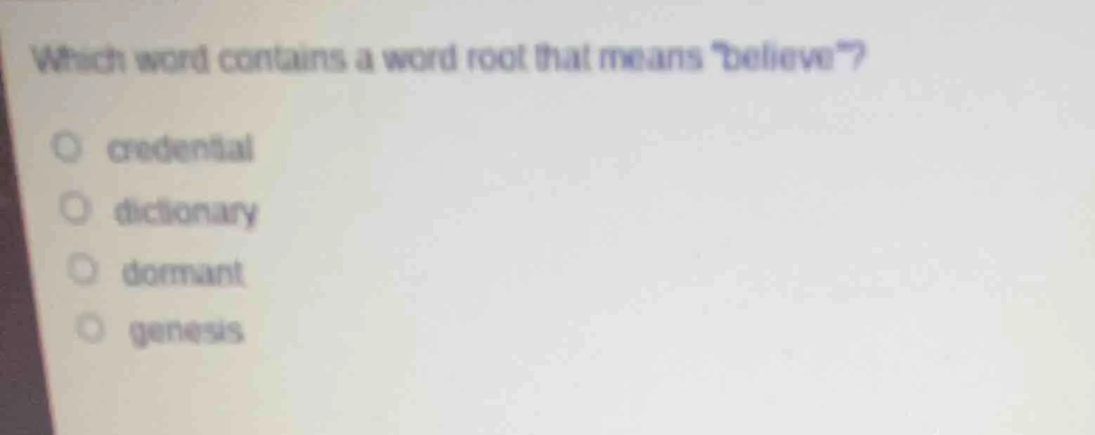 which word contains a word root that means \believe\? credential dictio…