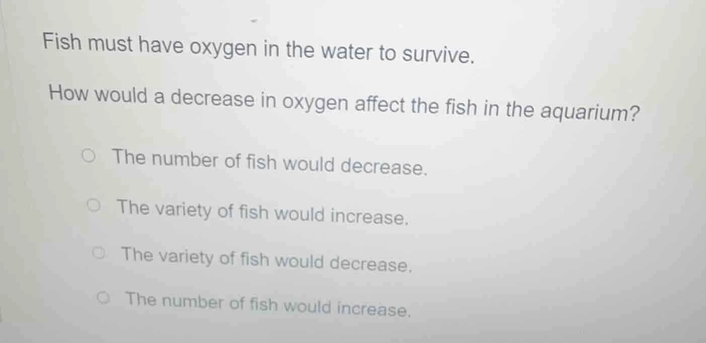 fish must have oxygen in the water to survive. how would a decrease in …