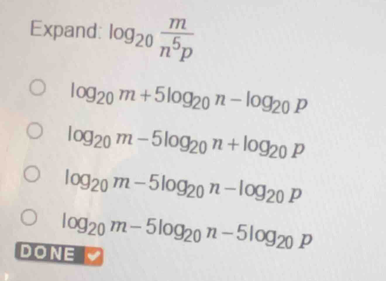 expand: $\\log_{20} \\frac{m}{n^5 p}$ \\bigcirc $\\log_{20} m + 5\\log_…
