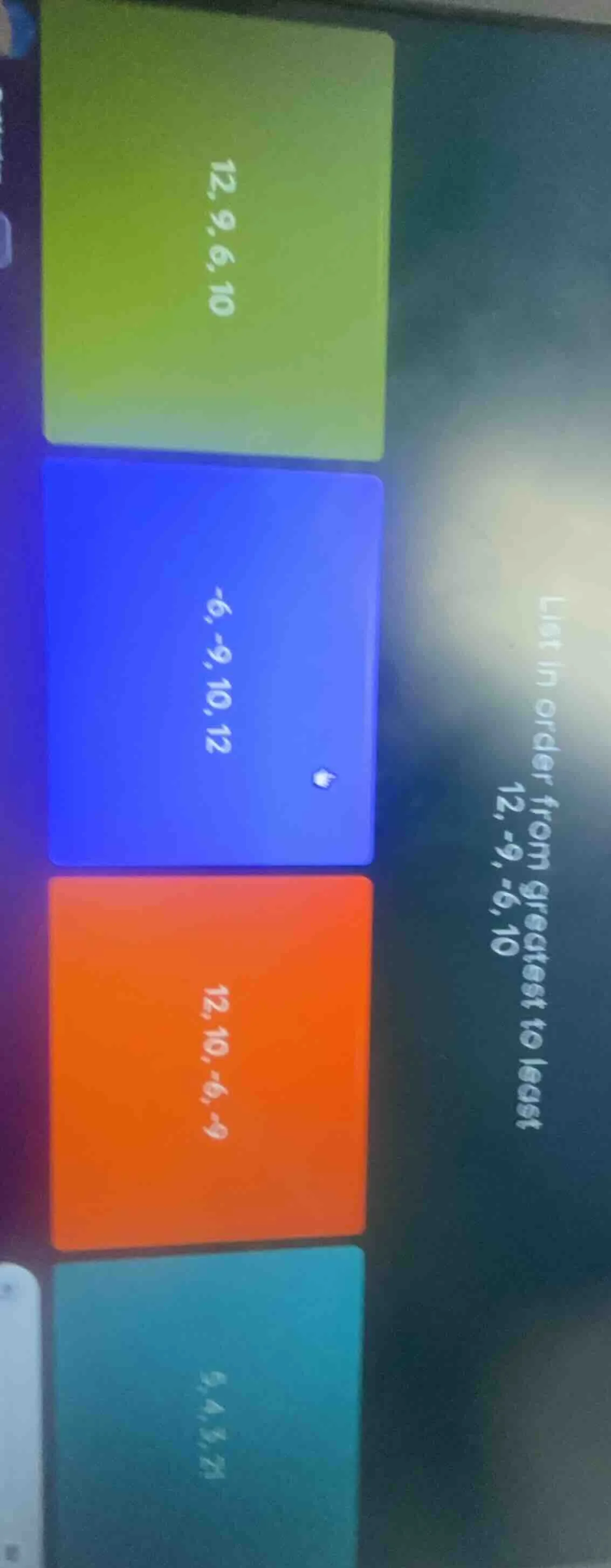 list in order from greatest to least 12, -9, -6, 10 options: 12,9,6,10 …