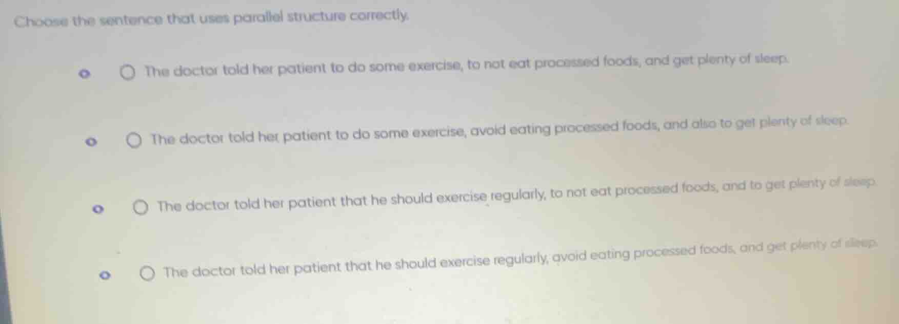 choose the sentence that uses parallel structure correctly. - the docto…
