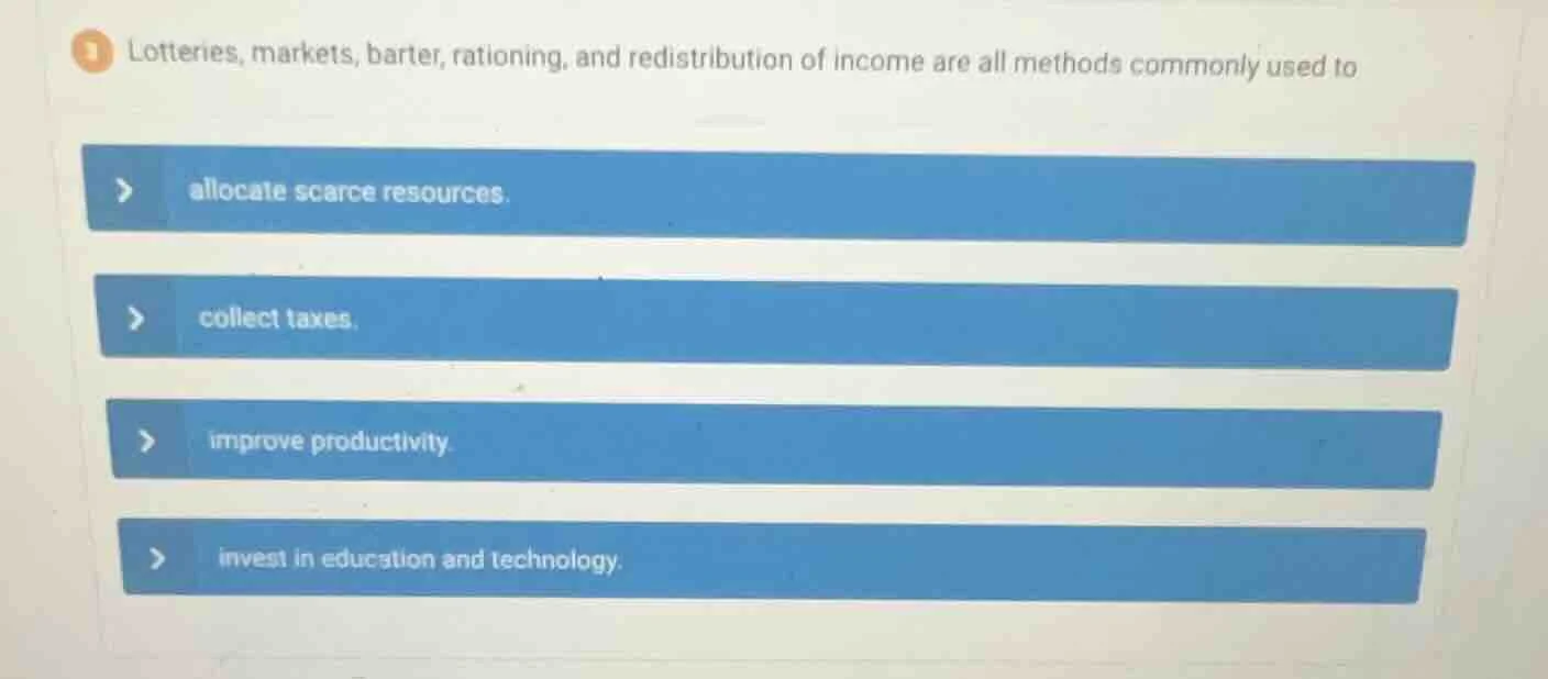 lotteries, markets, barter, rationing, and redistribution of income are…