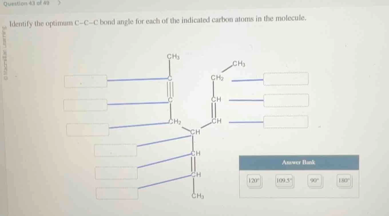 question 43 of 49 identify the optimum c-c-c bond angle for each of the…