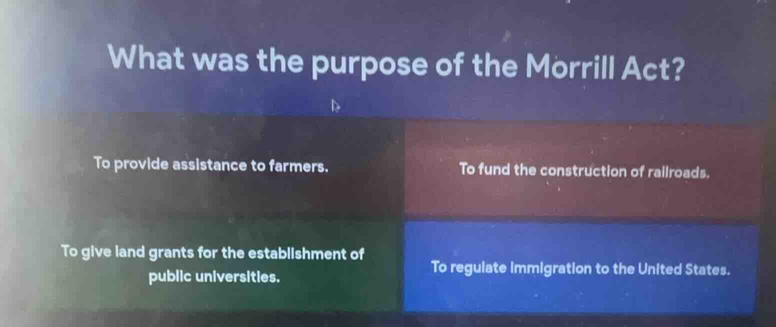 what was the purpose of the morrill act? to provide assistance to farme…