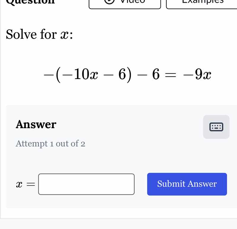 solve for x: (-(-10x - 6) - 6 = -9x) answer attempt 1 out of 2 (x = ) i…