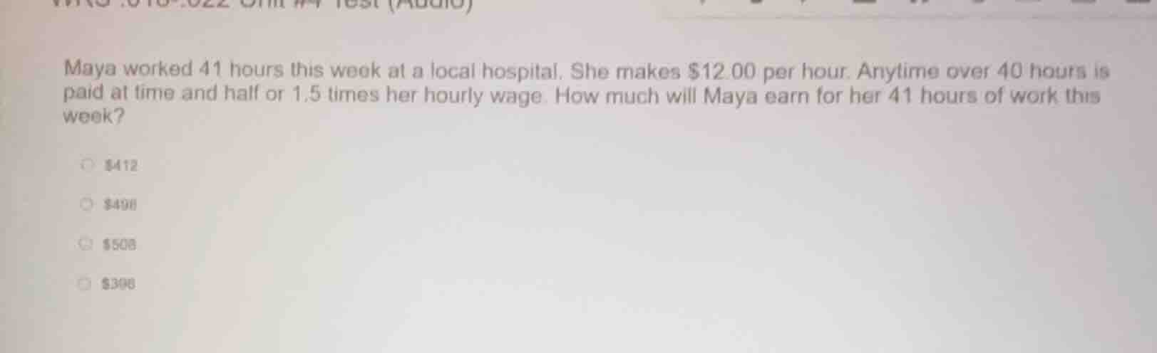 maya worked 41 hours this week at a local hospital. she makes $12.00 pe…