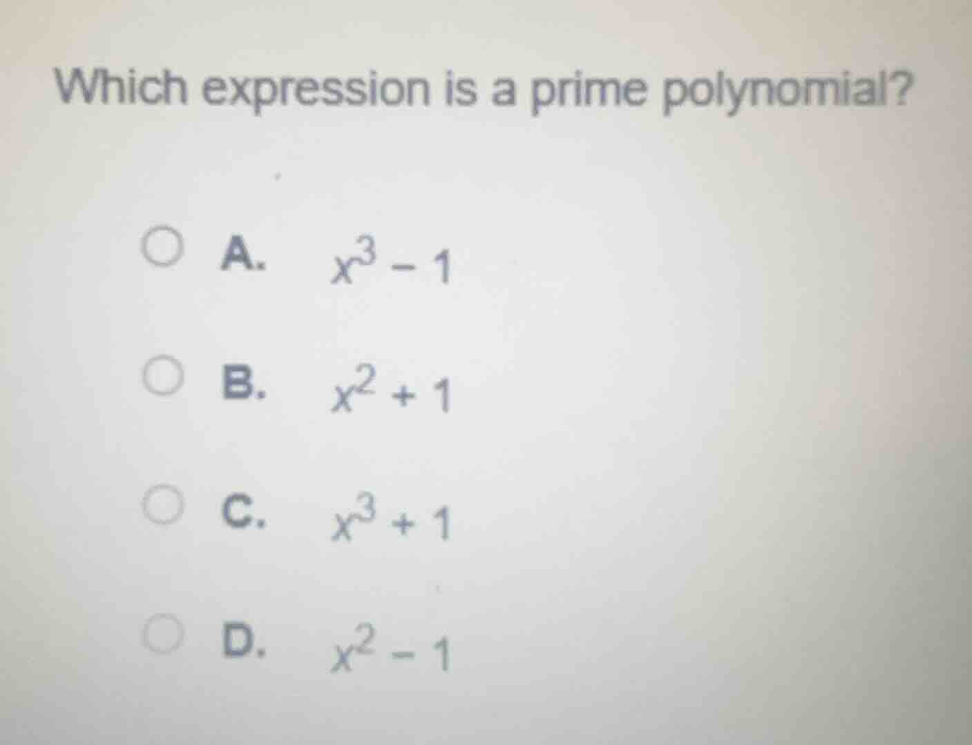 which expression is a prime polynomial? a. $x^3 - 1$ b. $x^2 + 1$ c. $x…