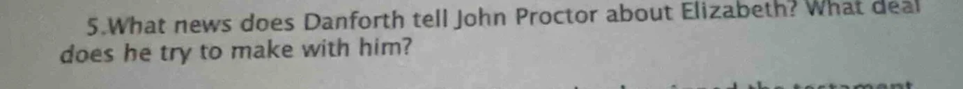5. what news does danforth tell john proctor about elizabeth? what deal…