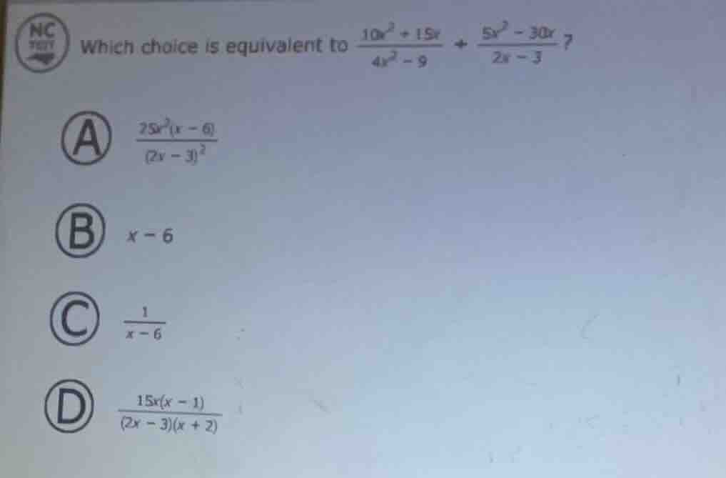 which choice is equivalent to \\(\frac{10x^2 + 15x}{4x^2 - 9} + \frac{5…