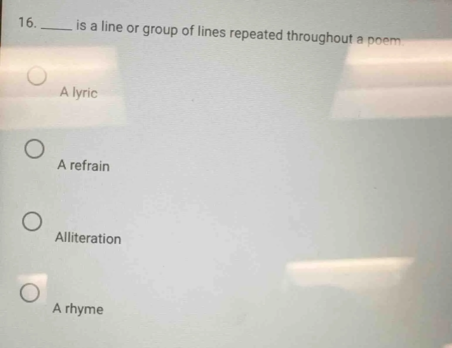 16. ______ is a line or group of lines repeated throughout a poem. a ly…