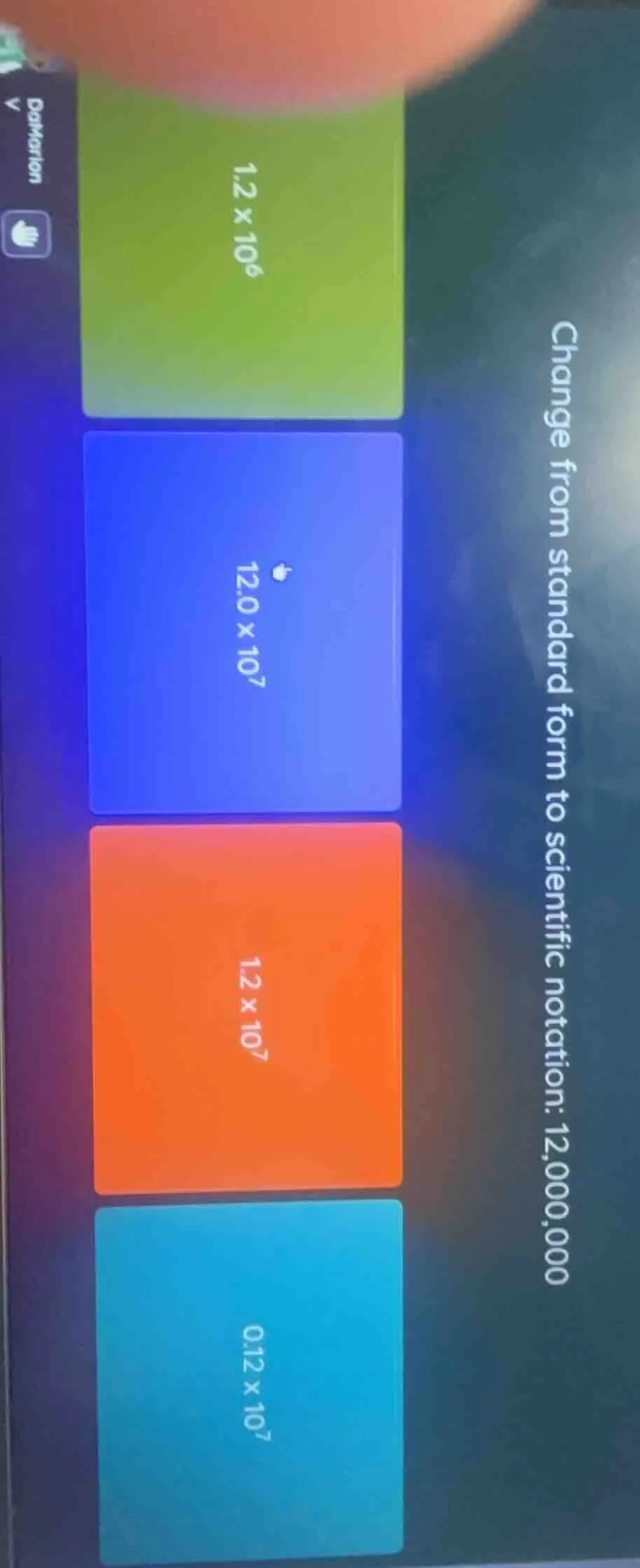 change from standard form to scientific notation: 12,000,000 options: 1…