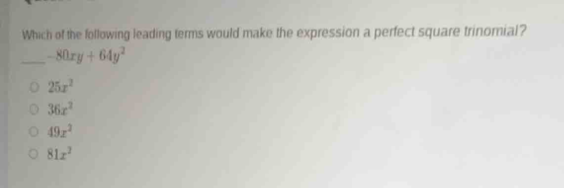 which of the following leading terms would make the expression a perfec…