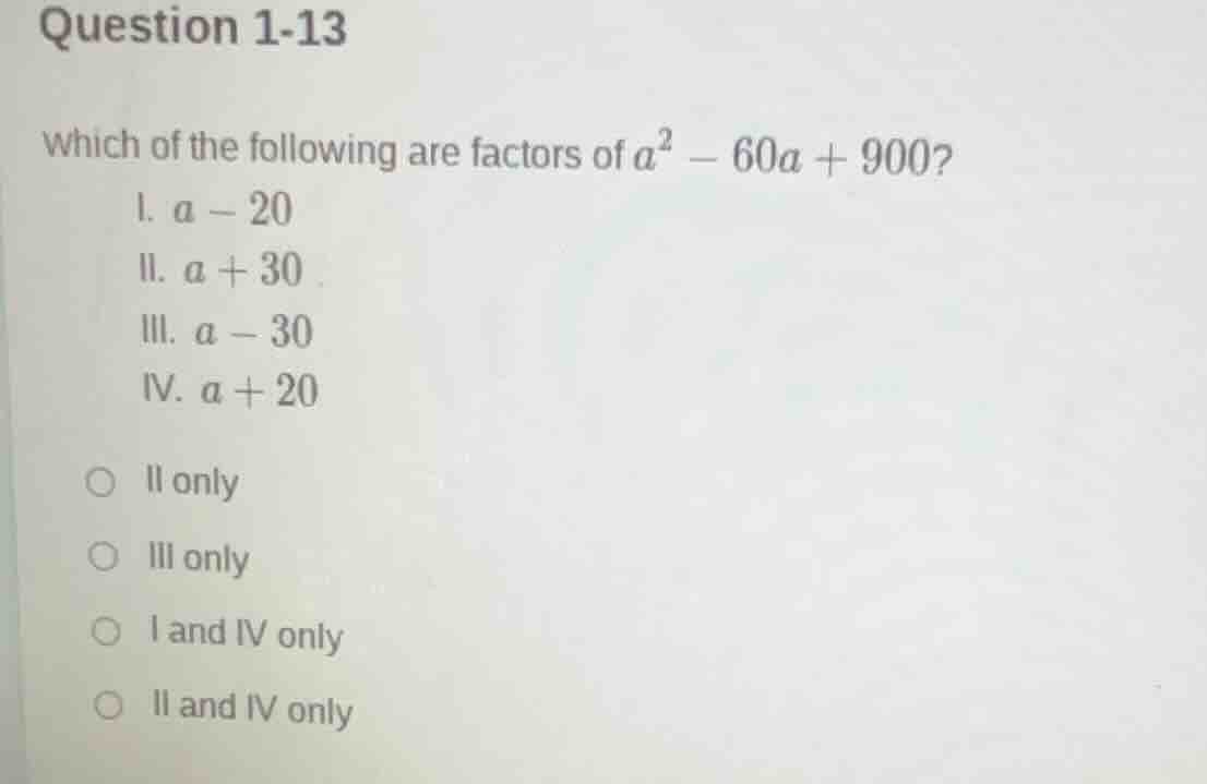question 1-13 which of the following are factors of $a^2 - 60a + 900$? …
