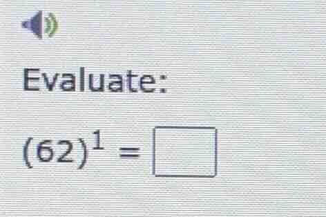 evaluate: (62)^1 = \\square