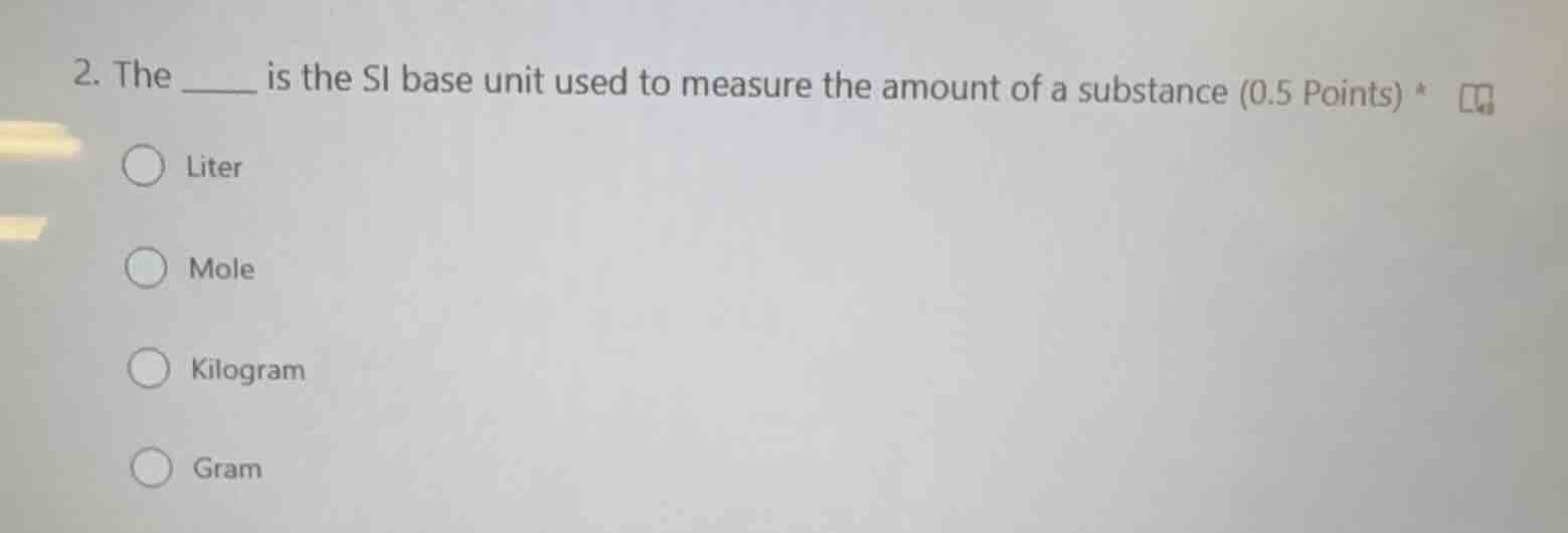 2. the ____ is the si base unit used to measure the amount of a substan…