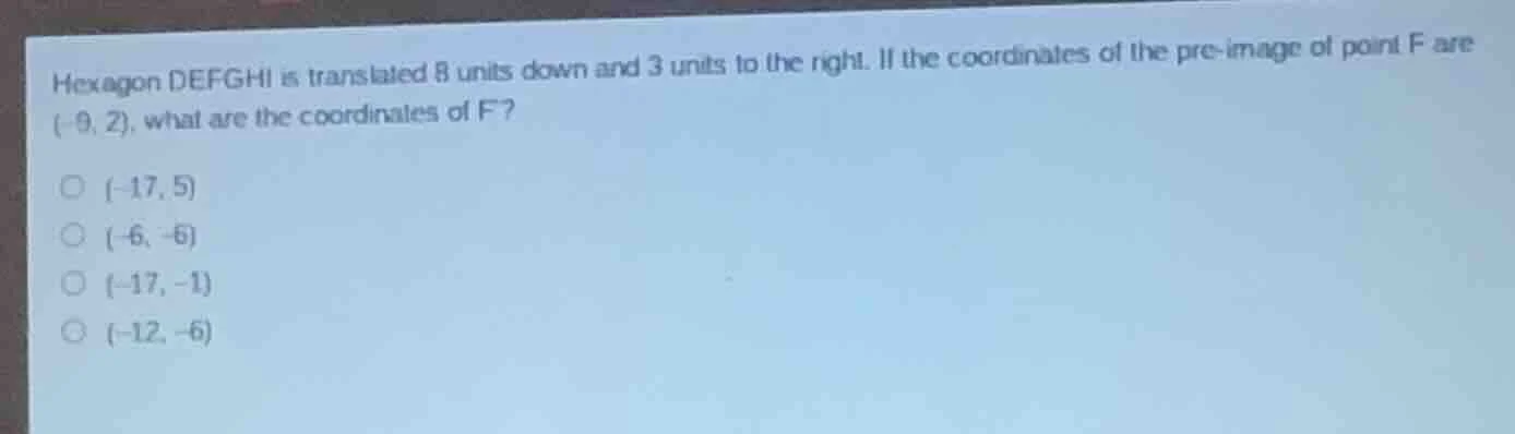 hexagon defghi is translated 8 units down and 3 units to the right. if …