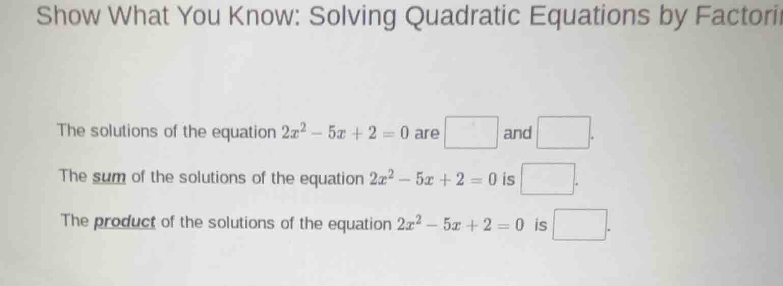 show what you know: solving quadratic equations by factori the solution…