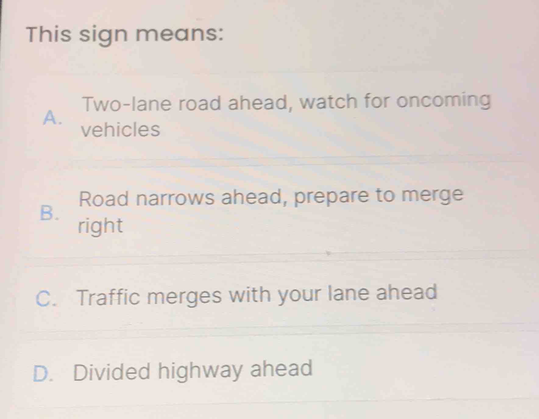 this sign means: a. two - lane road ahead, watch for oncoming vehicles …