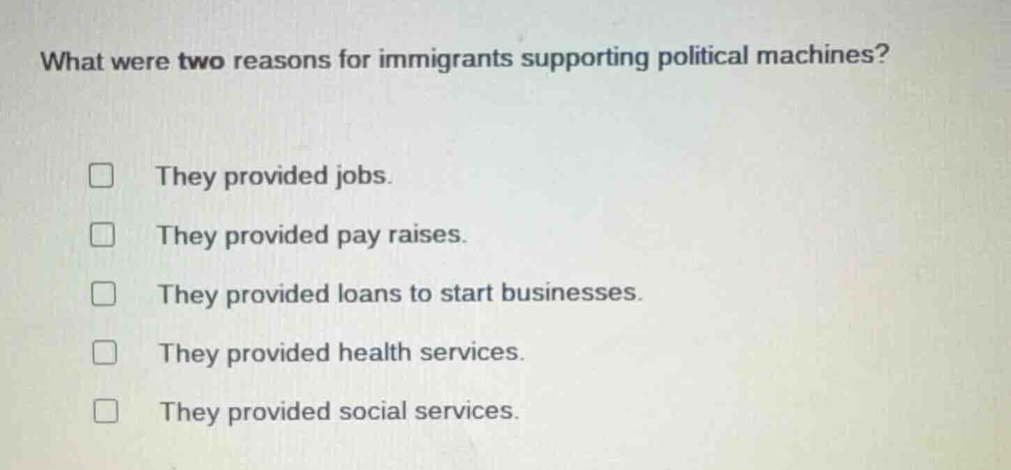 what were two reasons for immigrants supporting political machines? □ t…