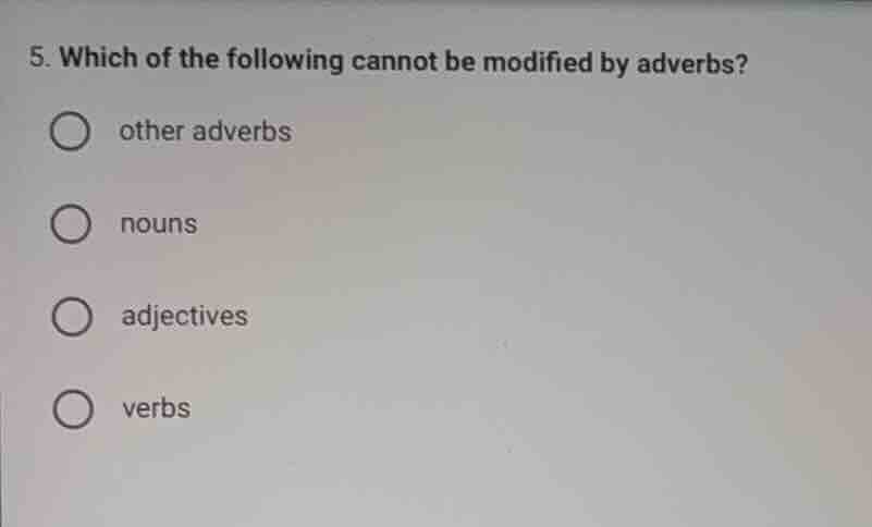 5. which of the following cannot be modified by adverbs? other adverbs …