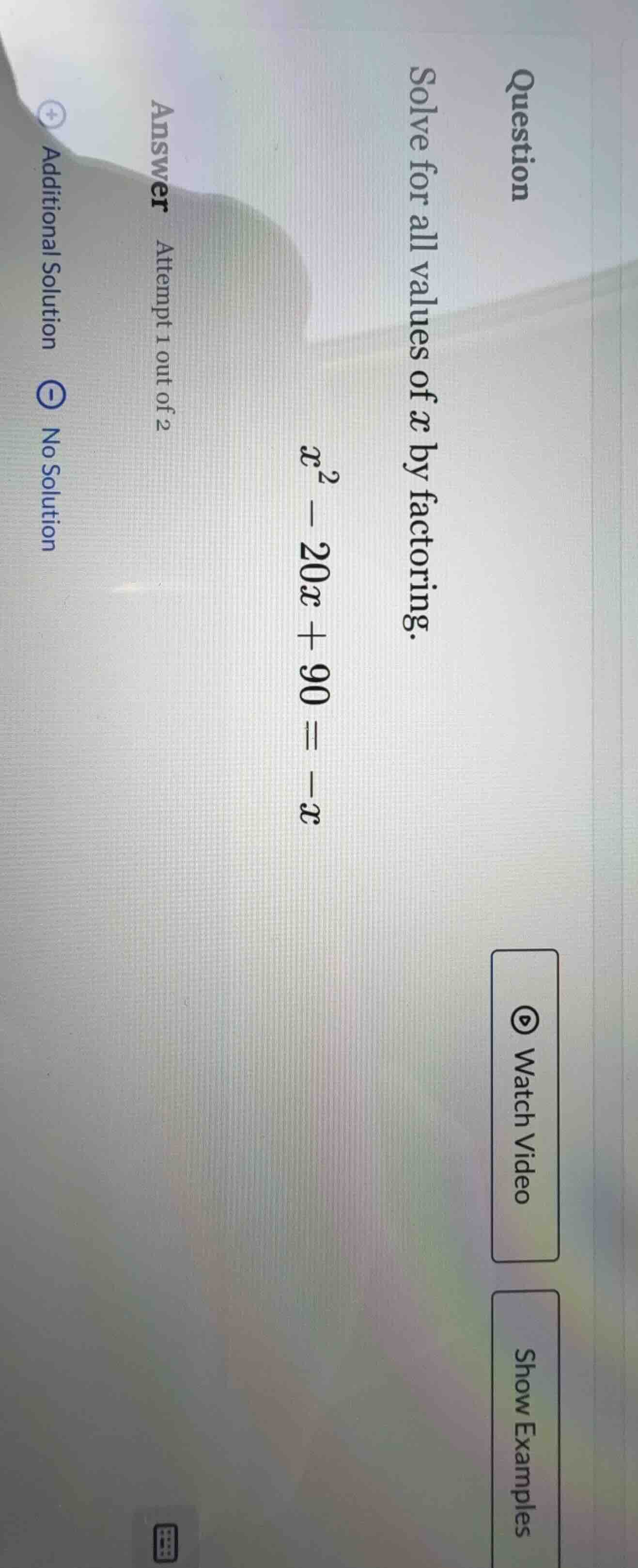 question solve for all values of x by factoring. $x^2 - 20x + 90 = -x$ …