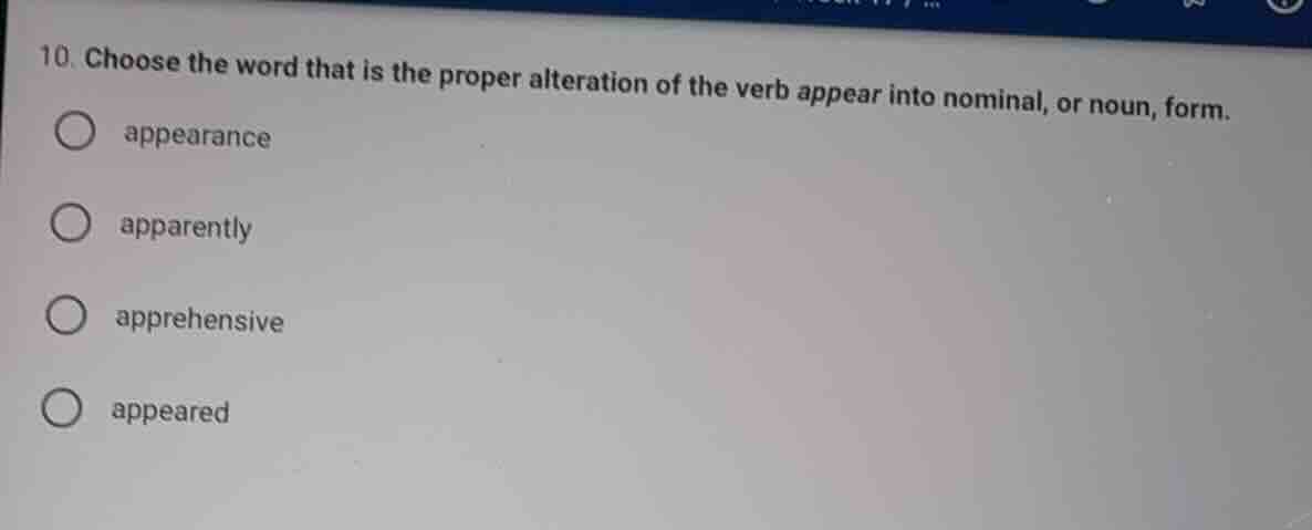 10. choose the word that is the proper alteration of the verb appear in…