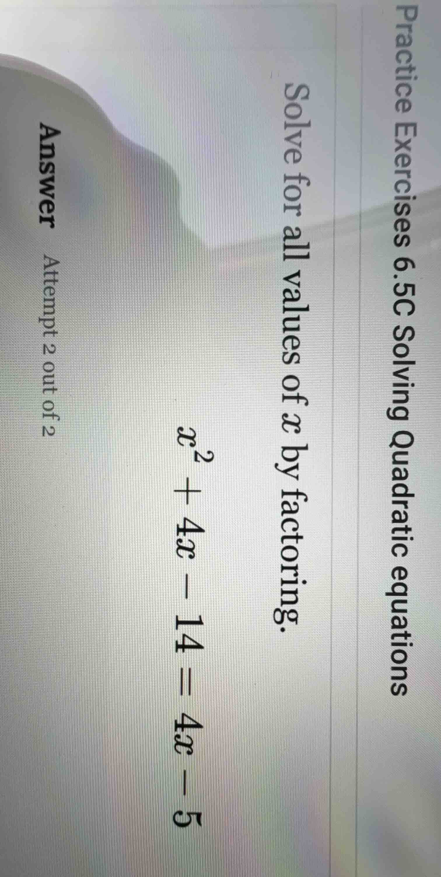 solve for all values of x by factoring. $x^2 + 4x - 14 = 4x - 5$