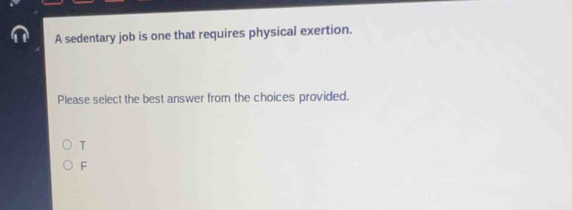 a sedentary job is one that requires physical exertion. please select t…