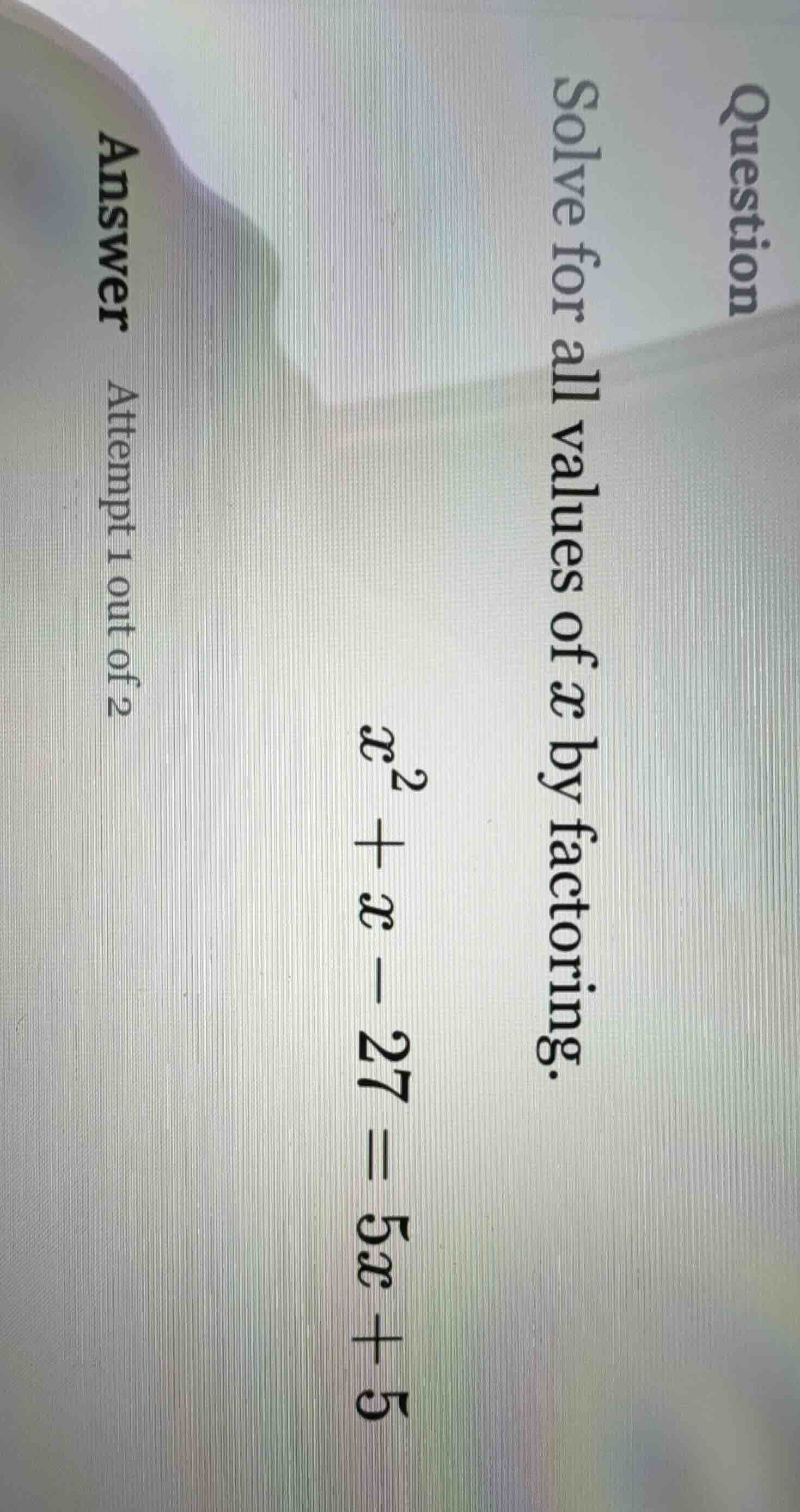 question solve for all values of x by factoring. x² + x - 27 = 5x + 5 a…