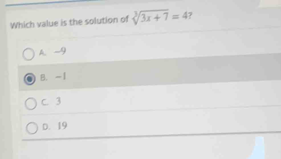 which value is the solution of $sqrt3{3x + 7} = 4$? a. $-9$ b. $-1$ c. …