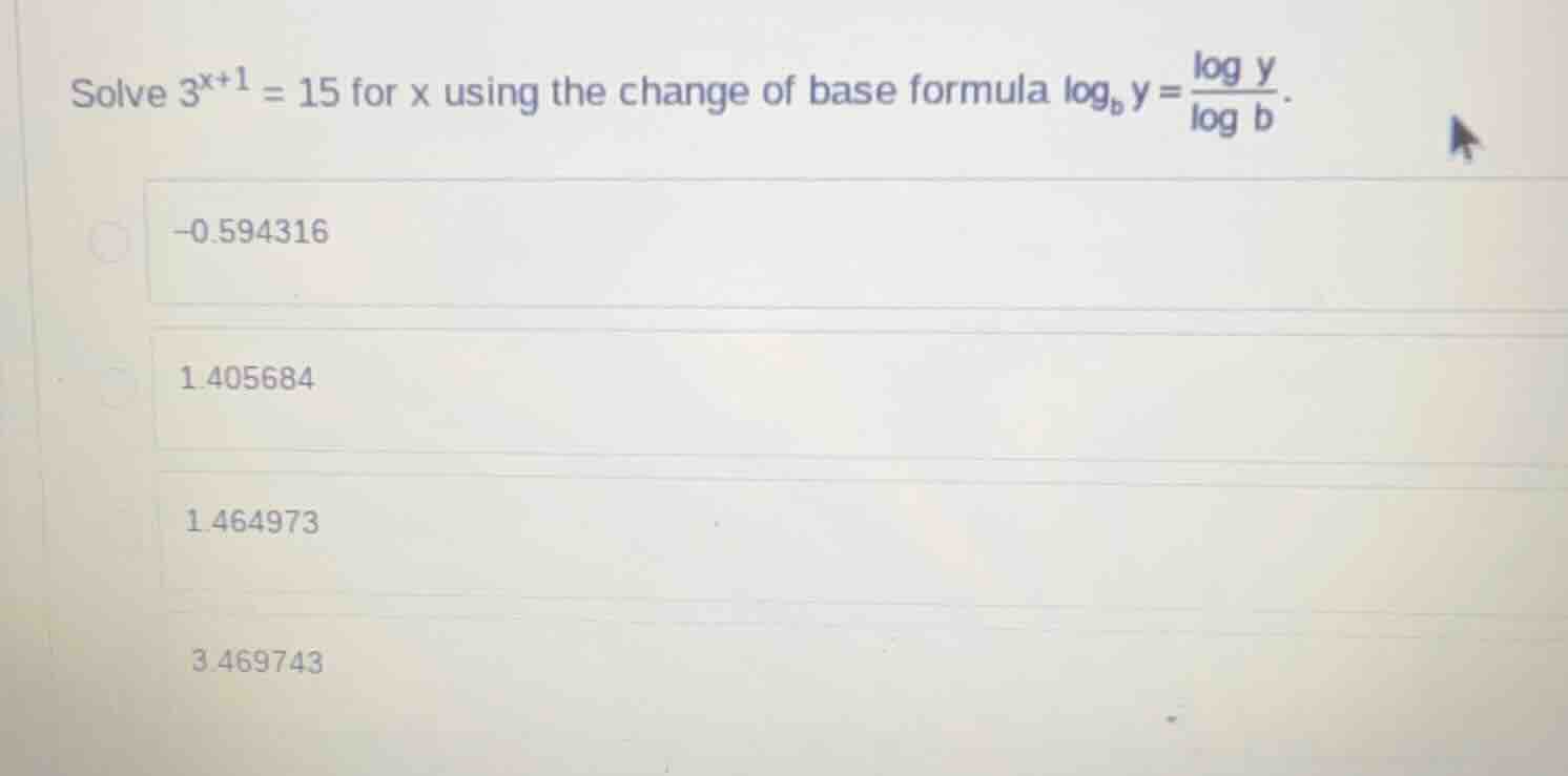 solve $3^{x + 1} = 15$ for $x$ using the change of base formula $log_{b…