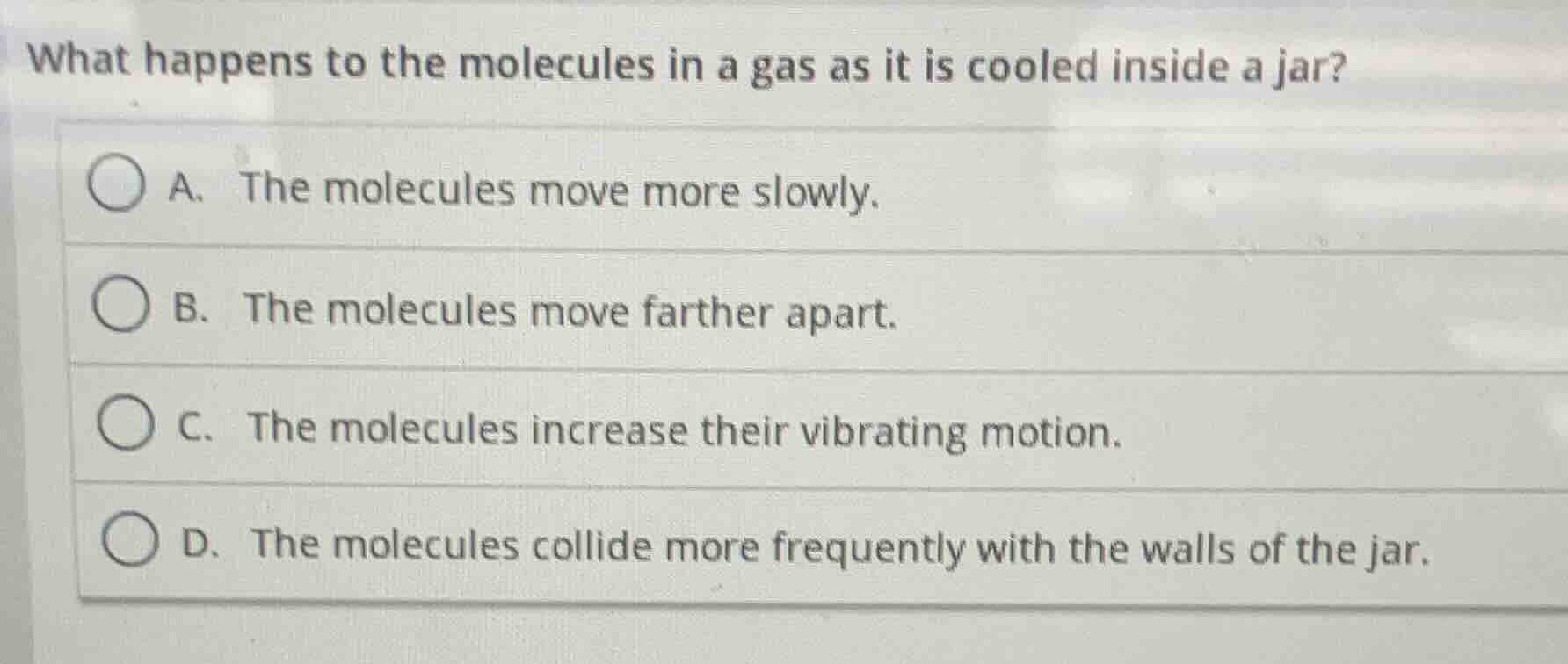 what happens to the molecules in a gas as it is cooled inside a jar? a.…