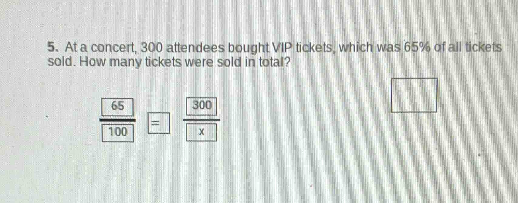 5. at a concert, 300 attendees bought vip tickets, which was 65% of all…