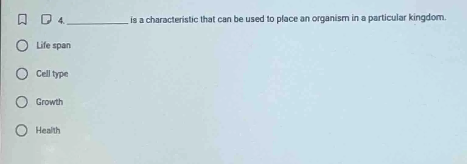 4. _________ is a characteristic that can be used to place an organism …