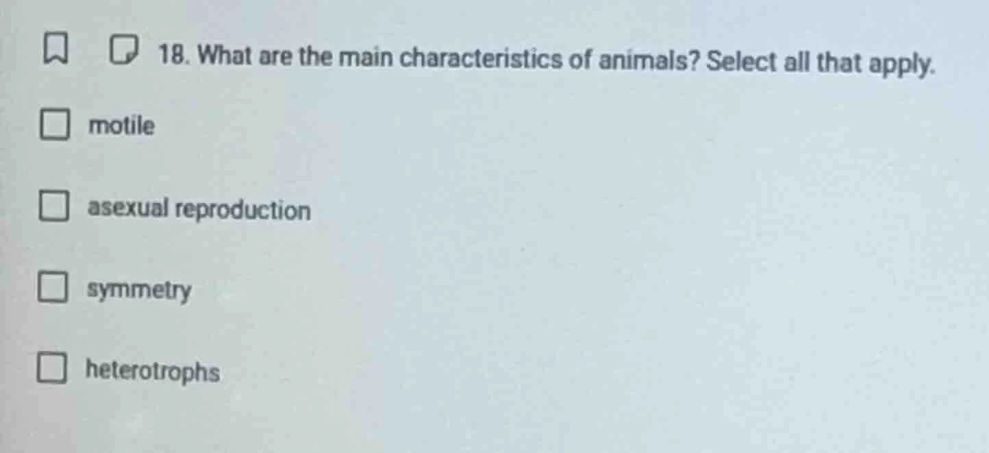 18. what are the main characteristics of animals? select all that apply…