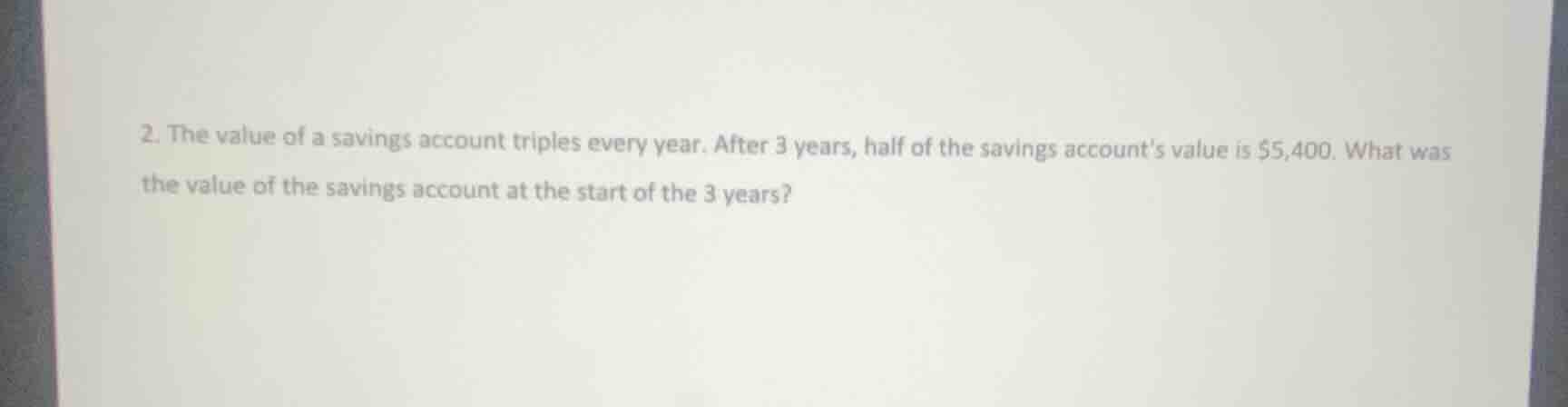 2. the value of a savings account triples every year. after 3 years, ha…
