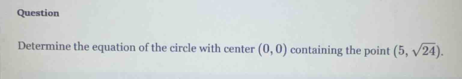 question determine the equation of the circle with center (0, 0) contai…