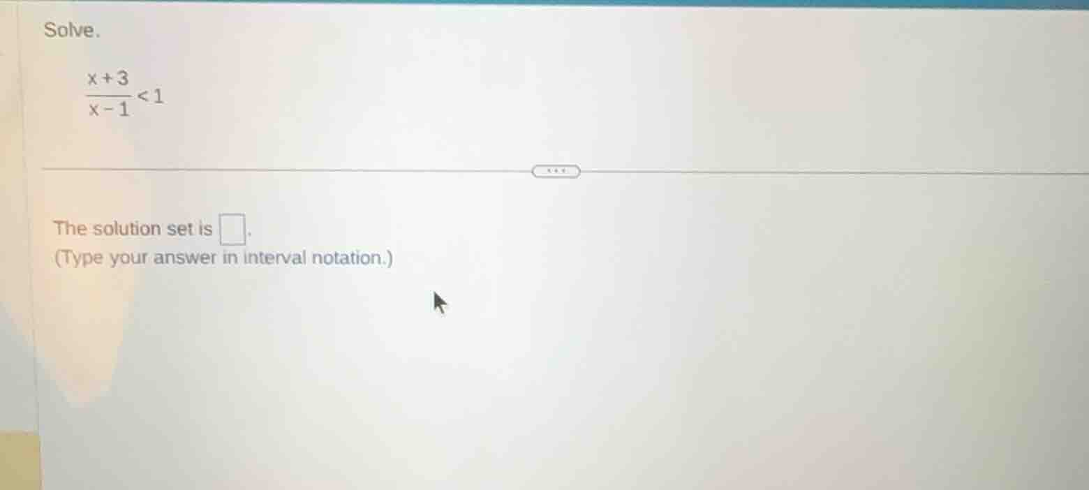 solve. \\(\\frac{x + 3}{x - 1} < 1\\) the solution set is \\(\\square\\…