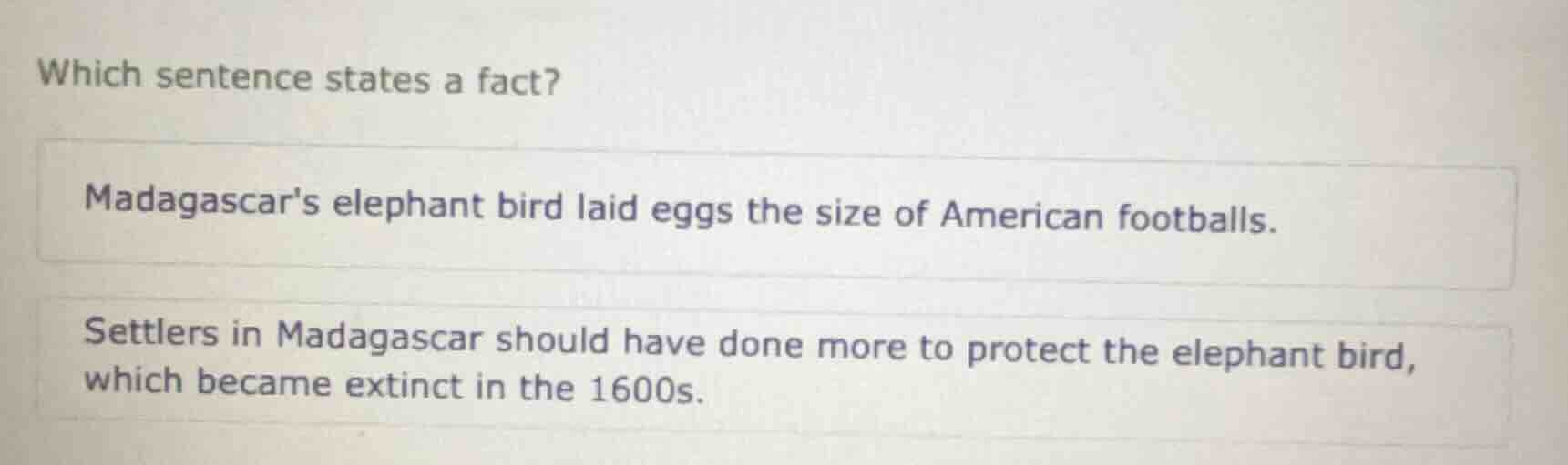 which sentence states a fact? madagascars elephant bird laid eggs the s…