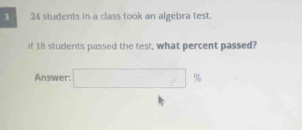 24 students in a class took an algebra test. if 18 students passed the …
