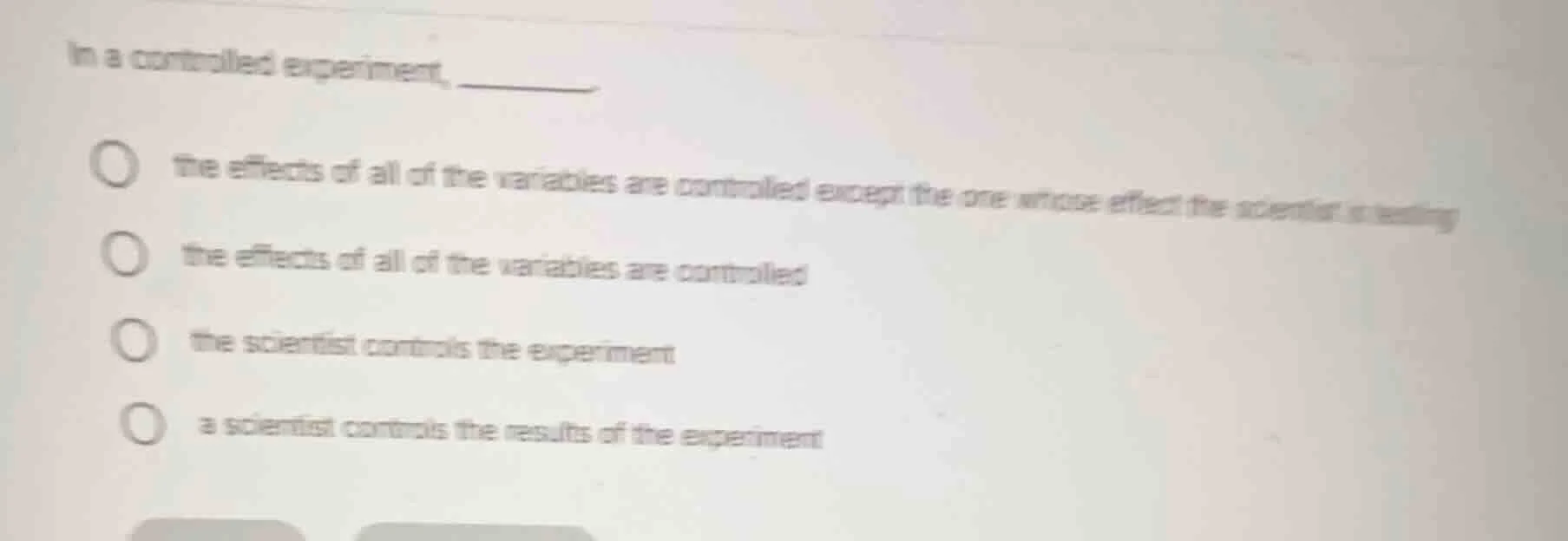 in a controlled experiment, ______. the effects of all of the variables…
