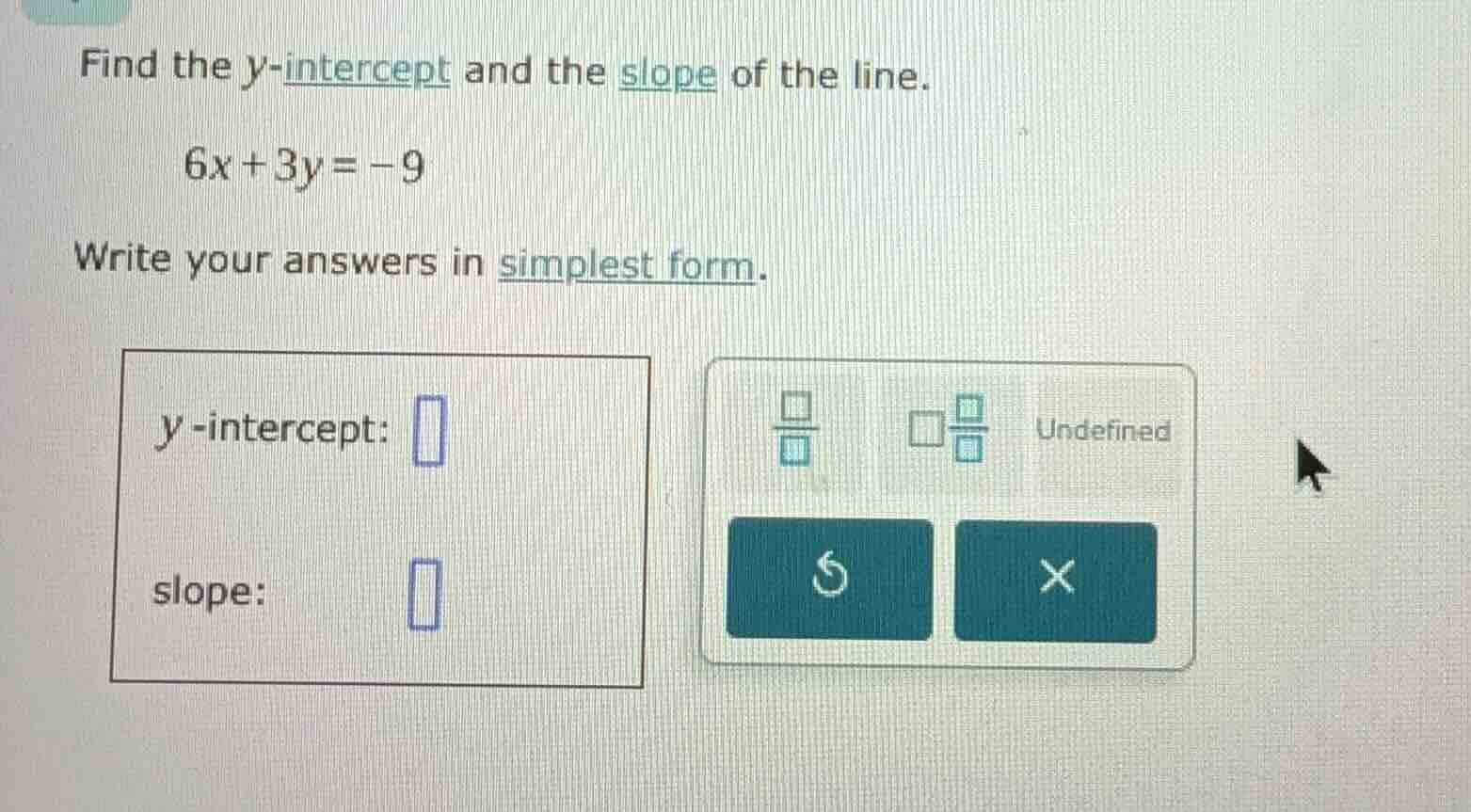 find the y-intercept and the slope of the line. 6x + 3y = -9 write your…