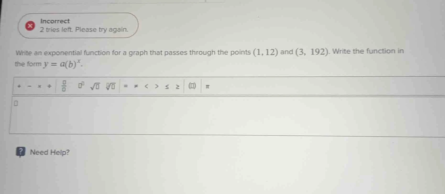 incorrect 2 tries left. please try again. write an exponential function…