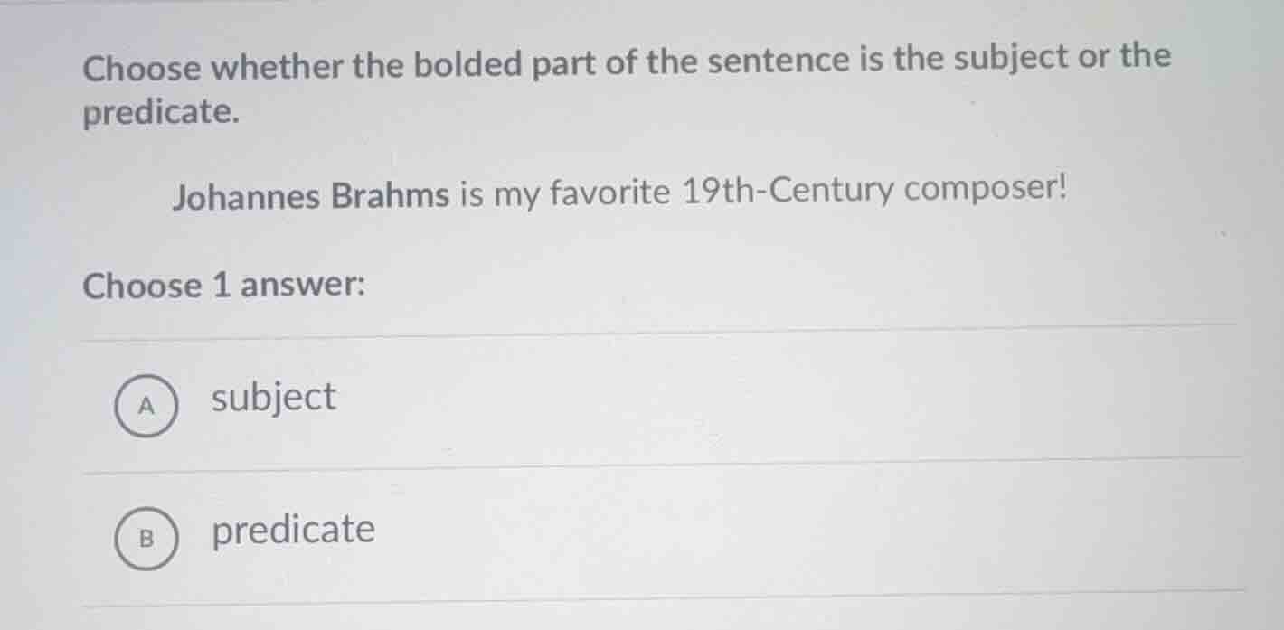 choose whether the bolded part of the sentence is the subject or the pr…