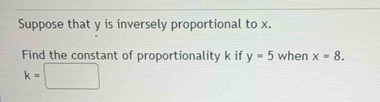 suppose that y is inversely proportional to x. find the constant of pro…