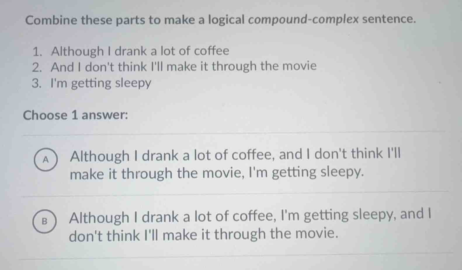 combine these parts to make a logical compound-complex sentence. 1. alt…