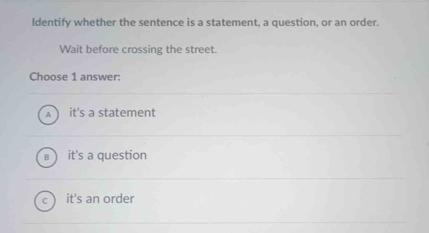 identify whether the sentence is a statement, a question, or an order. …