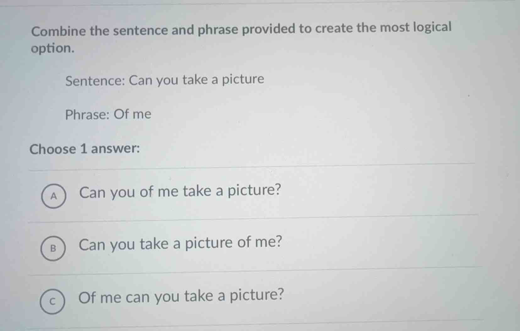 combine the sentence and phrase provided to create the most logical opt…