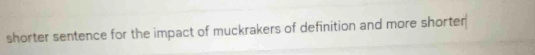 shorter sentence for the impact of muckrakers of definition and more sh…